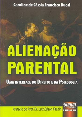Ler Alienação Parental - Uma Interface do Direito e da Psicologia - Prefácio do Prof. Dr. Luiz Edson Fachin, do autor Caroline de Cássia Francisco Buosi Ler Alienação Parental - Uma Interface do Direito e da Psicologia - Prefácio do Prof. Dr. Luiz Edson Fachin, do autor Caroline de Cássia Francisco Buosi
