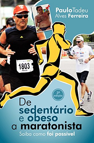 Ler De Sedentário E Obeso A Maratonista: Saiba Como Foi Possível, do autor Paulo Tadeu Alves Ferreira Ler De Sedentário E Obeso A Maratonista: Saiba Como Foi Possível, do autor Paulo Tadeu Alves Ferreira