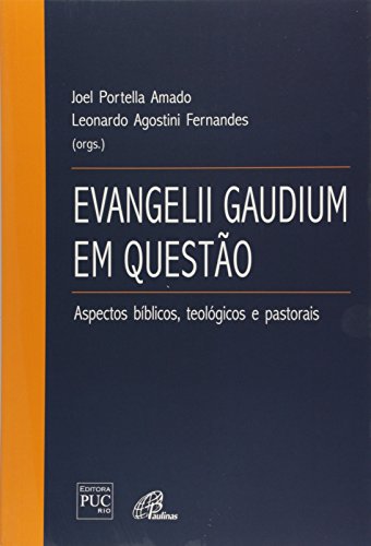 Ler Evangelii Gaudium em questão: aspectos bíblicos, teológicos e pastorais, do autor Leonardo Agostini Fernandes; Joel Portella Amado Ler Evangelii Gaudium em questão: aspectos bíblicos, teológicos e pastorais, do autor Leonardo Agostini Fernandes; Joel Portella Amado