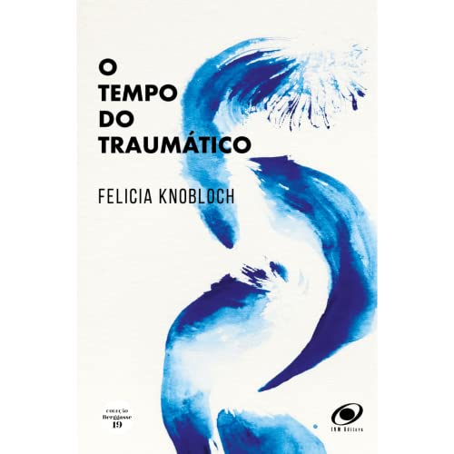 Ler O TEMPO DO TRAUMÁTICO, do autor FELÍCIA KNOBLOCH Ler O TEMPO DO TRAUMÁTICO, do autor FELÍCIA KNOBLOCH