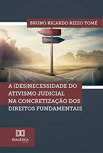 Ler A (des)necessidade do ativismo judicial na concretização dos direitos fundamentais, do autor Bruno Ricardo Rizzo Tomé Ler A (des)necessidade do ativismo judicial na concretização dos direitos fundamentais, do autor Bruno Ricardo Rizzo Tomé