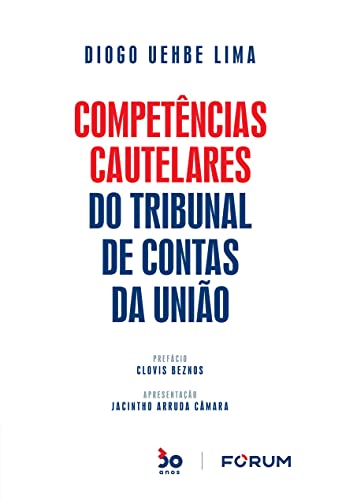 Ler Competências Cautelares do Tribunal de Contas da União, do autor Diogo Uehbe Lima Ler Competências Cautelares do Tribunal de Contas da União, do autor Diogo Uehbe Lima