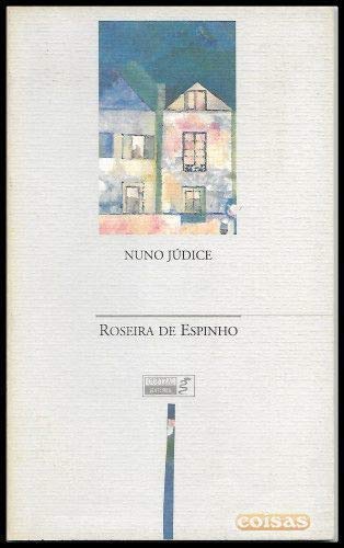 Ler Roseira de Espinho, do autor Nuno Júdice Ler Roseira de Espinho, do autor Nuno Júdice