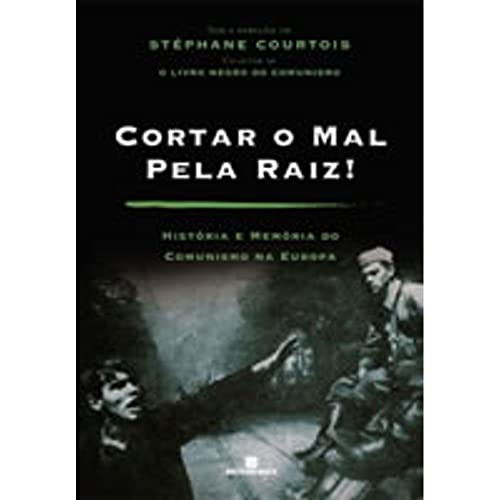 Ler Cortar o Mal Pela Raiz!, do autor Courtois Et Al. Ler Cortar o Mal Pela Raiz!, do autor Courtois Et Al.