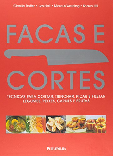 Ler Facas e Cortes. Técnicas Para Cortar, Trinchar, Picar e Filetar Legumes, Peixes, Carnes e Frutas, do autor Shaun Hill Ler Facas e Cortes. Técnicas Para Cortar, Trinchar, Picar e Filetar Legumes, Peixes, Carnes e Frutas, do autor Shaun Hill