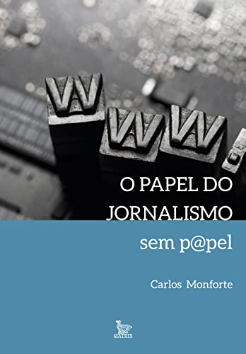 Ler o papel do jornalismo sem p@pel, de Carlos Monforte