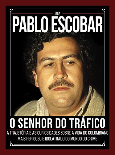 Ler Guia Pablo Escobar: O senhor do tráfico - A trajetória e as curiosidades sobre a vida do colombiano mais perigoso e idolatrado do mundo do crime, de On Line Editora