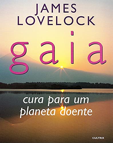 Ler Gaia. Cura Para Um Planeta Doente, do autor James Lovelock