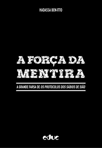 Ler A Força da Mentira: a Grande Farsa de Os Protocolos dos Sábios de Sião, do autor Hadassa Bem-Itto Ler A Força da Mentira: a Grande Farsa de Os Protocolos dos Sábios de Sião, do autor Hadassa Bem-Itto