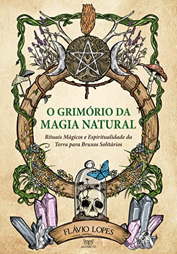 Ler O Grimório da Magia Natural: Rituais Mágicos e Espiritualidade da Terra Para Bruxos Solitários, do autor Flávio Lopes Ler O Grimório da Magia Natural: Rituais Mágicos e Espiritualidade da Terra Para Bruxos Solitários, do autor Flávio Lopes