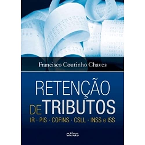 Ler Retenção De Tributos: Ir . Pis . Cofins . Csll . Inss E Iss, do autor Francisco Coutinho Chaves Ler Retenção De Tributos: Ir . Pis . Cofins . Csll . Inss E Iss, do autor Francisco Coutinho Chaves