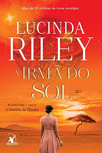 Ler A irmã do sol (As Sete Irmãs - Livro 6): A história de Electra, do autor Lucinda Riley Ler A irmã do sol (As Sete Irmãs - Livro 6): A história de Electra, do autor Lucinda Riley