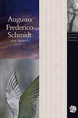 Ler Melhores Poemas Augusto Frederico Schmidt: seleção e prefácio: Ivan Marques, do autor Augusto Frederico Schmidt Ler Melhores Poemas Augusto Frederico Schmidt: seleção e prefácio: Ivan Marques, do autor Augusto Frederico Schmidt