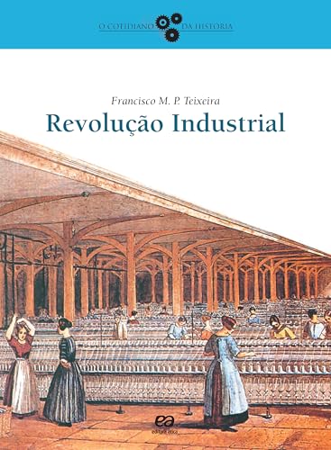 Ler Revolução Industrial, do autor Francisco M. P. Teixeira Ler Revolução Industrial, do autor Francisco M. P. Teixeira