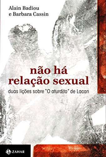 Ler Não há relação sexual: Duas lições sobre "O aturdito" de Lacan, do autor Alain Badiou; Barbara Cassin Ler Não há relação sexual: Duas lições sobre "O aturdito" de Lacan, do autor Alain Badiou; Barbara Cassin