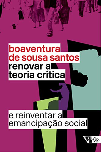 Ler Renovar a Teoria Crítica e Reinventar a Emancipação Social, do autor Boaventura de Sousa Santos Ler Renovar a Teoria Crítica e Reinventar a Emancipação Social, do autor Boaventura de Sousa Santos