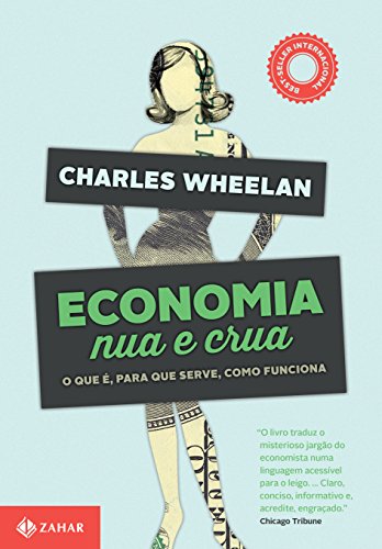 Ler Economia nua e crua: O que é, para que serve, como funciona, do autor Charles Wheelan Ler Economia nua e crua: O que é, para que serve, como funciona, do autor Charles Wheelan