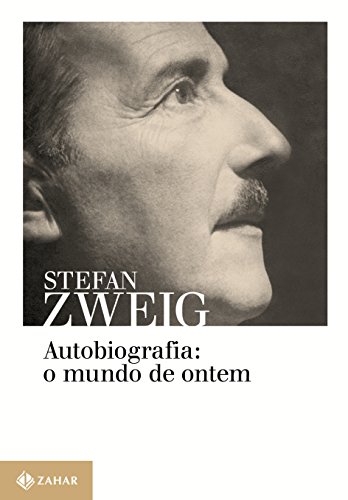 Ler Autobiografia: o mundo de ontem: Memórias de um europeu, do autor Stefan Zweig