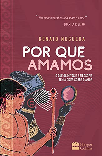 Ler Por que amamos: O que os mitos e a filosofia têm a dizer sobre o amor, do autor Renato Noguera Ler Por que amamos: O que os mitos e a filosofia têm a dizer sobre o amor, do autor Renato Noguera