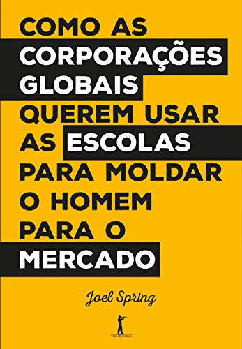 Ler Como as Corporações Globais Querem Usar as Escolas Para Moldar o Homem Para o Mercado, do autor Joel Spring Ler Como as Corporações Globais Querem Usar as Escolas Para Moldar o Homem Para o Mercado, do autor Joel Spring