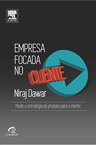 Ler Empresa Focada no Cliente. Mude a Estratégia do Produto Para o Cliente, do autor Niraj Dawar Ler Empresa Focada no Cliente. Mude a Estratégia do Produto Para o Cliente, do autor Niraj Dawar