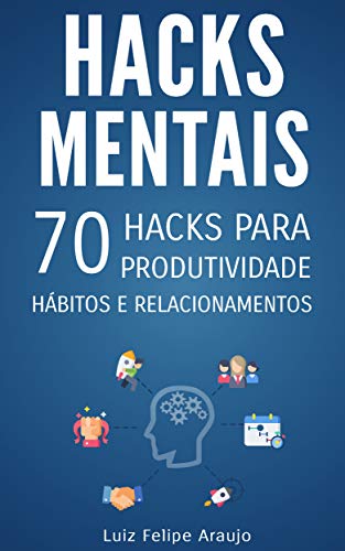 Ler Hacks Mentais: 70 Hacks para Produtividade, Hábitos e Relacionamentos, do autor Luiz Felipe Araujo Ler Hacks Mentais: 70 Hacks para Produtividade, Hábitos e Relacionamentos, do autor Luiz Felipe Araujo