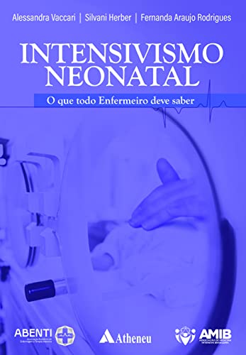 Ler Intensivismo Neonatal: o que todo enfermeiro deve saber, do autor Alessandra Vaccari; Silvani Herber; Fernanda Araujo Rodrigues