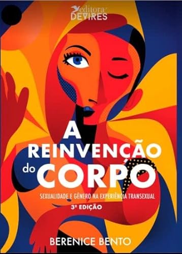 Ler A reinvenção do corpo: Sexualidade e gênero na experiência transexual, do autor Berenice Bento Ler A reinvenção do corpo: Sexualidade e gênero na experiência transexual, do autor Berenice Bento