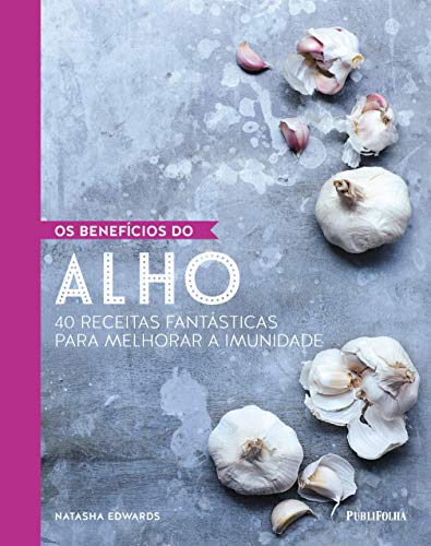 Ler Os Benefícios do Alho, do autor Natasha Edwards Ler Os Benefícios do Alho, do autor Natasha Edwards