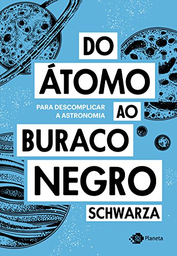 Ler Do átomo ao buraco negro: Para descomplicar a astronomia, do autor Schwarza Ler Do átomo ao buraco negro: Para descomplicar a astronomia, do autor Schwarza