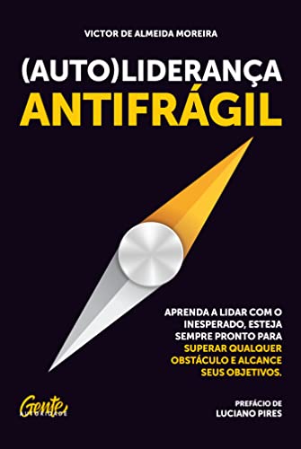 Ler (Auto)liderança antifrágil: Aprenda a lidar com o inesperado, esteja sempre pronto para superar qualquer obstáculo e alcance seus objetivos, do autor Victor de Almeida Moreira Ler (Auto)liderança antifrágil: Aprenda a lidar com o inesperado, esteja sempre pronto para superar qualquer obstáculo e alcance seus objetivos, do autor Victor de Almeida Moreira