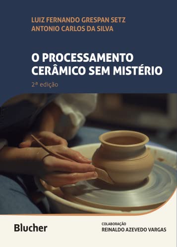 Ler O Processamento Cerâmico sem Mistério, do autor Luiz Fernando Grespan Setz; Antonio Carlos da Silva Ler O Processamento Cerâmico sem Mistério, do autor Luiz Fernando Grespan Setz; Antonio Carlos da Silva