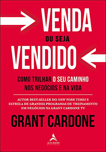 Ler Venda ou seja vendido: como trilhar o seu caminho nos negócios e na vida, do autor Grant Cardone Ler Venda ou seja vendido: como trilhar o seu caminho nos negócios e na vida, do autor Grant Cardone