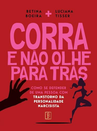 Ler Corra e não olhe para trás: como se defender de uma pessoa com transtorno da personalidade narcisista, do autor Betina Boeira; Luciana Tisser Ler Corra e não olhe para trás: como se defender de uma pessoa com transtorno da personalidade narcisista, do autor Betina Boeira; Luciana Tisser