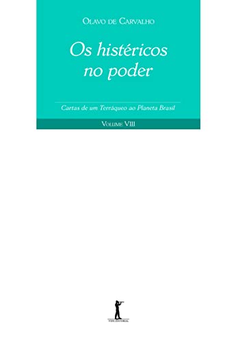 Ler Os Histéricos no Poder. Cartas de Um Terráqueo ao Planeta Brasil - Volume VIII, do autor Olavo de Carvalho Ler Os Histéricos no Poder. Cartas de Um Terráqueo ao Planeta Brasil - Volume VIII, do autor Olavo de Carvalho
