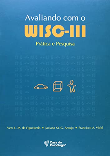 Ler Avaliando com o WISC-III: Prática e Pesquisa, do autor Caroline Ferreira Schüler; Cíntia de Souza Serpa; Josiane Puchalski Sousa; Luciana de Avila Quevedo; Michele Beatriz Oliveira da