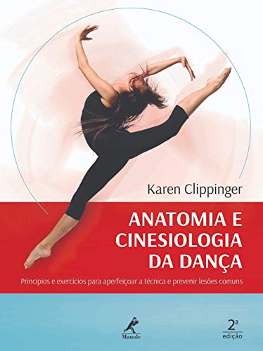 Ler Anatomia e cinesiologia da dança: princípios e exercícios para aperfeiçoar a técnica e prevenir lesões comuns, do autor Karen Clippinger