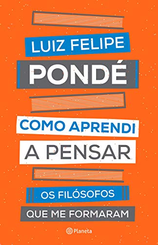 Ler Como aprendi a pensar: Os filósofos que me formaram, do autor Luiz Felipe Pondé Ler Como aprendi a pensar: Os filósofos que me formaram, do autor Luiz Felipe Pondé