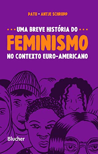 Ler Uma Breve História do Feminismo no Contexto Euro-americano, do autor Patu; Antje Schrupp