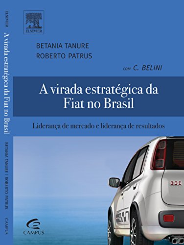 Ler A Virada Estratégica da Fiat no Brasil, do autor Betânia Tanure; Roberto Patrus