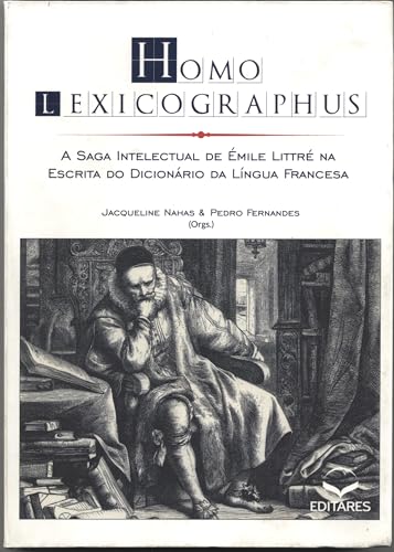 Ler Homo Lexicographus: A Saga Intelectual de Émile Littré na Escrita do Dicionário da Língua Francesa, do autor Jaqueline Nahas; Pedro Fernandes Ler Homo Lexicographus: A Saga Intelectual de Émile Littré na Escrita do Dicionário da Língua Francesa, do autor Jaqueline Nahas; Pedro Fernandes