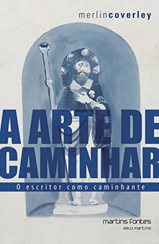 Ler Arte de caminhar, A - O escritor como caminhante, de Merlin Coverley