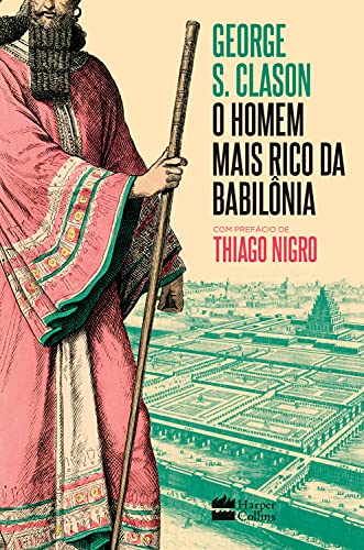 Ler O homem mais rico da Babilônia: com prefácio de Thiago Nigro, do autor George S. Clason