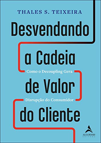 Ler Desvendando a Cadeia de Valor do Cliente, do autor Thales Teixeira