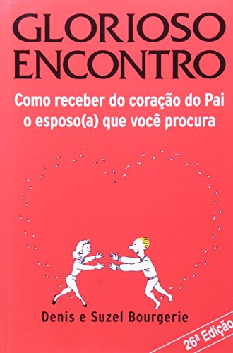 Ler Glorioso Encontro - Como Receber do Coracao do Pai., do autor Bourgerie/ Bourgerie Ler Glorioso Encontro - Como Receber do Coracao do Pai., do autor Bourgerie/ Bourgerie