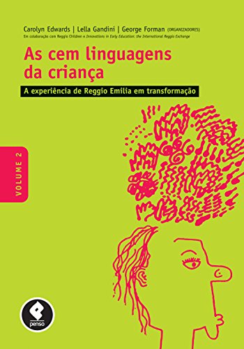 Ler As Cem Linguagens da Criança: Volume 2: a Experiência de Reggio Emilia em Transformação, do autor Carolyn Edwards; Lella Gandini; George Forman Ler As Cem Linguagens da Criança: Volume 2: a Experiência de Reggio Emilia em Transformação, do autor Carolyn Edwards; Lella Gandini; George Forman