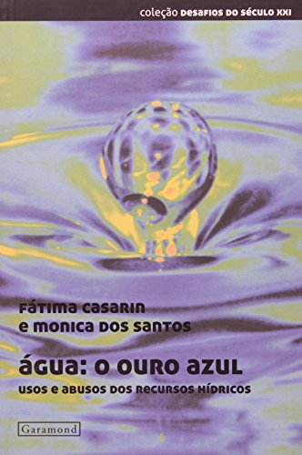 Ler Água - O Ouro Azul. Usos e Abusos dos Recursos Hídricos, do autor Fatima Casarin; Monica dos Santos