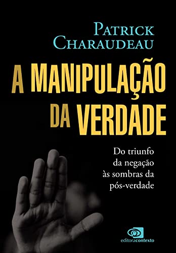 Ler A manipulação da verdade: Do triunfo da negação às sombras da pós-verdade, do autor Patrick Charaudeau; André Luís de Araújo Ler A manipulação da verdade: Do triunfo da negação às sombras da pós-verdade, do autor Patrick Charaudeau; André Luís de Araújo