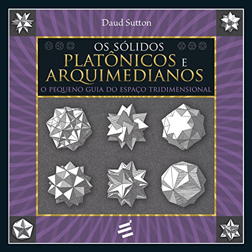 Ler Os Sólidos Platônicos e Arquimedianos, do autor Daud Sutton Ler Os Sólidos Platônicos e Arquimedianos, do autor Daud Sutton