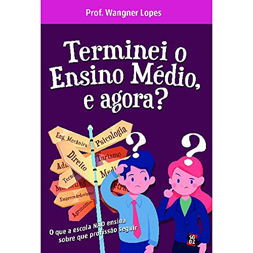 Ler Terminei o Ensino Médio, e Agora?: o que a Escola Não Ensina Sobre que Profissão Seguir, do autor Wangner Lopes Ler Terminei o Ensino Médio, e Agora?: o que a Escola Não Ensina Sobre que Profissão Seguir, do autor Wangner Lopes